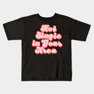 Hot single in your area - funny slogan Kids T-Shirt